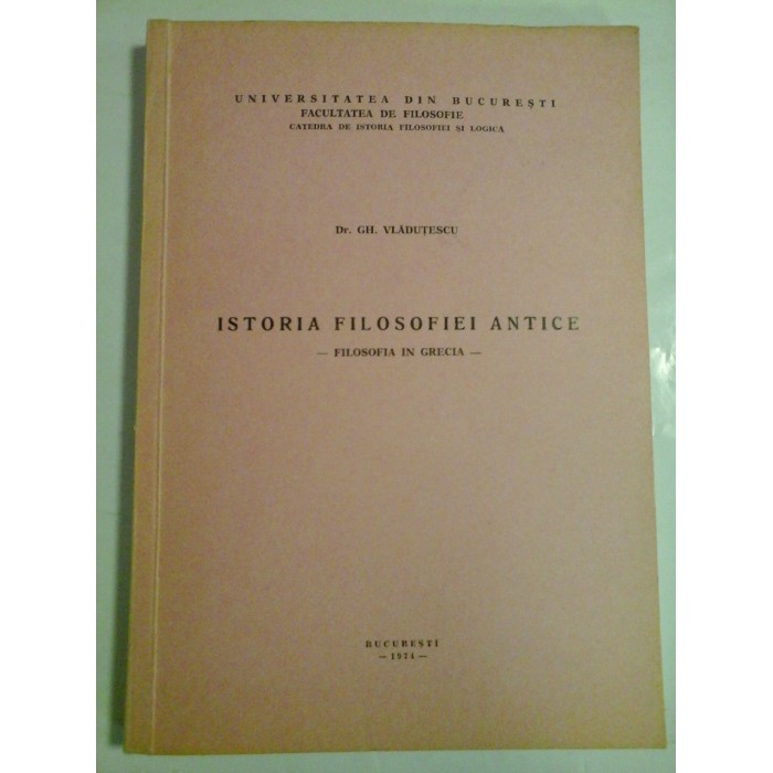 ISTORIA  FILOSOFIEI  ANTICE  -  FILOSOFIA  IN  GRECIA  -  GH.  VLADUTESCU 